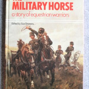 The Military Horse, A story of equestrian Warriors, Sue Simmons