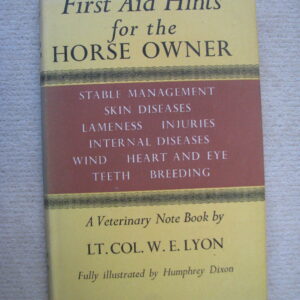 First Aid Hints for the Horse Owner  Lt.Col. W.E. Lyon