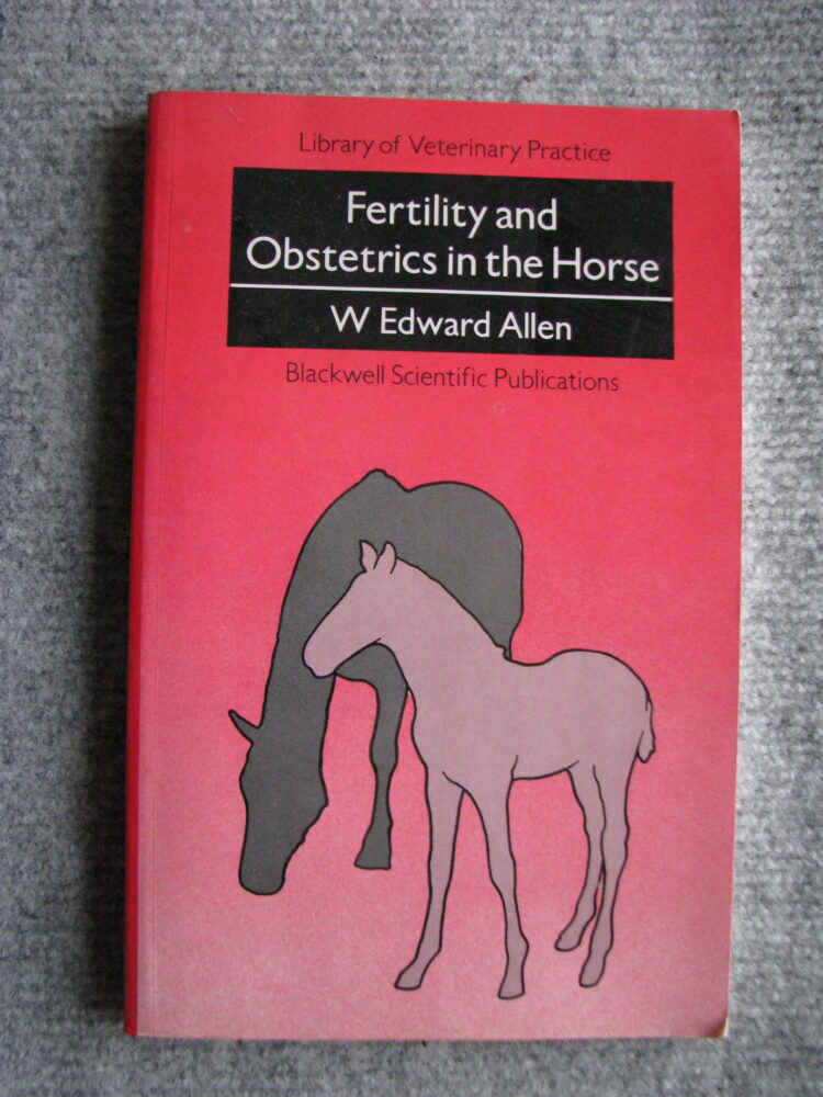 Fertility and Obstetrics in the Horse. Edward Allen