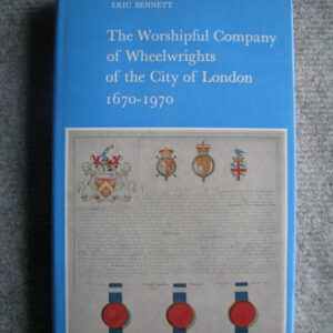 The Worshipful Company of Whelwrights of the City of London 1670-1970, Eric Bennett