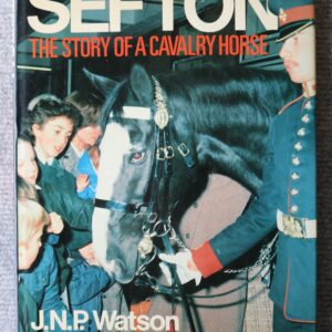 Sefton, The Story of A Cavalry Horse, J.N.P. Watson