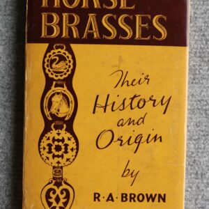 Horse Brasses, Their History and Origin, R.A. Brown