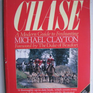 The Chase, A modern guide to Foxhunting Michael Clayton
