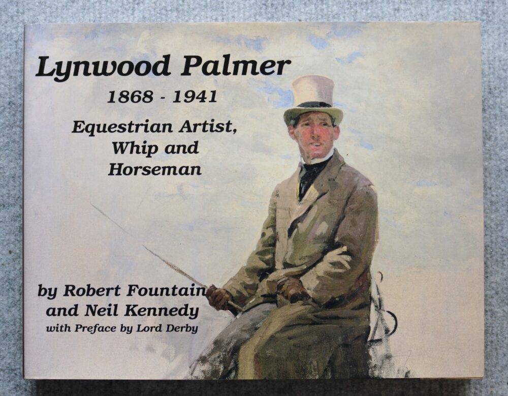 Lynwood Palmer 1868-1941, Equestrian Artist, Whip and Horseman, Robert Fountain & Neil Kennedy