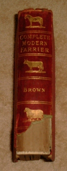 The Complete Modern Farrier, A compendium of veterinary science and practice, Thomas Brown M.P.S.