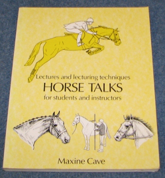 Horse Talks, Lectures and Lecturing Techniques for Students and Instructors, Maxine Cave