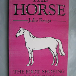 The Horse Foot, Shoeing and Lameness, Julie Brega