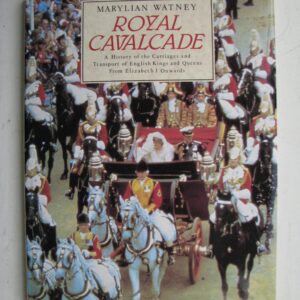 Royal Cavalcade History of carriages of English Kings and Queens Marylian Watney