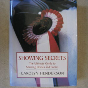 Showing Secrets, The Ultimate Guide to Showing Horses and Ponies,  Carolyn Henderson