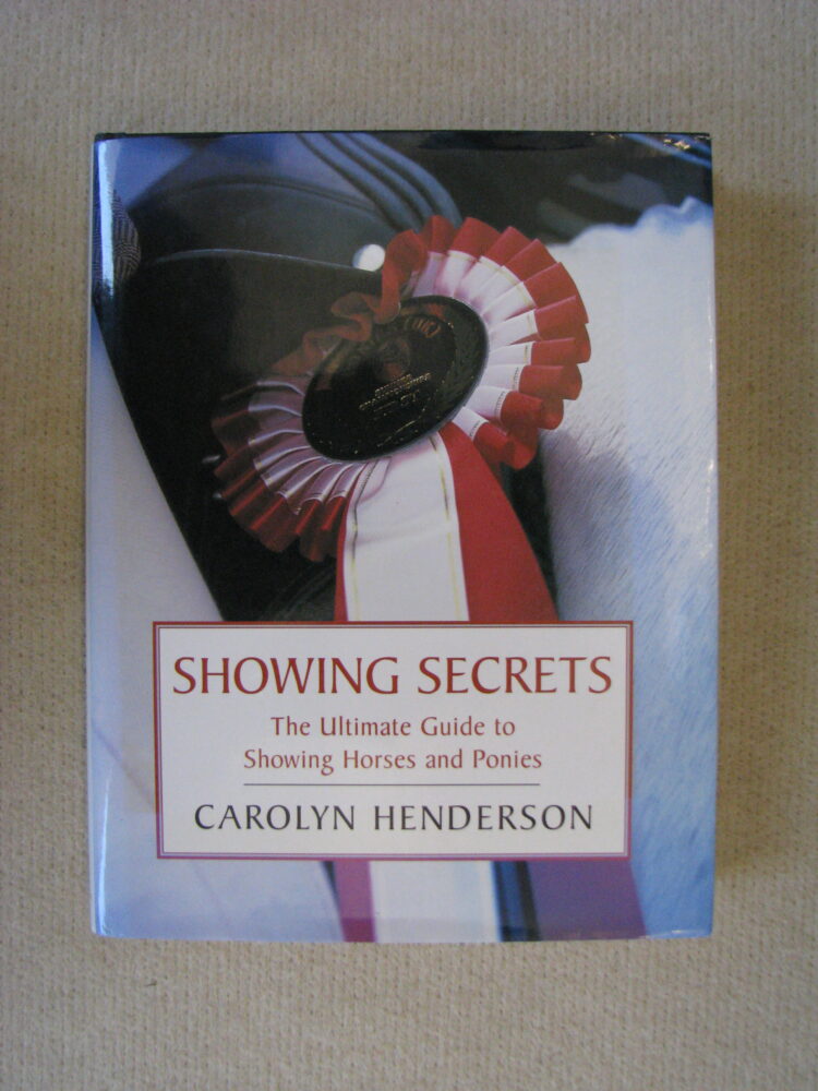 Showing Secrets, The Ultimate Guide to Showing Horses and Ponies, Carolyn Henderson