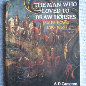 The Man Who Loved To Draw Horses James Howe 1780-1836
