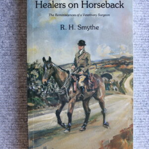 Healers on Horseback, The Reminiscences of a Veterinary Surgeon, R H Smythe