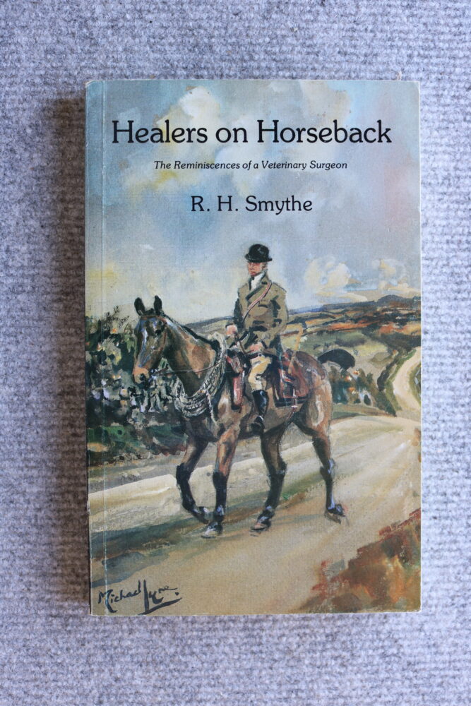 Healers on Horseback, The Reminiscences of a Veterinary Surgeon, R H Smythe