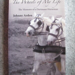 The Wheels of My Life, The Memoirs of a Dartmoor Horseman, Johnny Arden