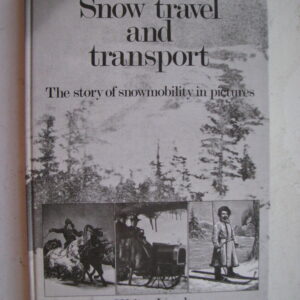 Snow Travel and Transport, The story of snowmobility in pictures, Walter Lorch