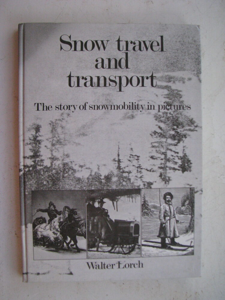 Snow Travel and Transport, The story of snowmobility in pictures, Walter Lorch