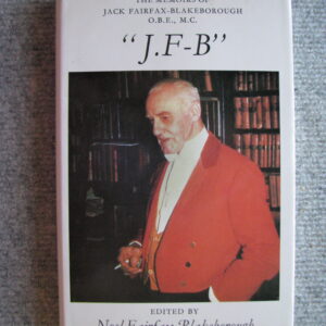 The Memoirs of Jack Fairfax-Blakeborough O.B.E.,M.C. Edited by Noel Fairfax-Blakeborough