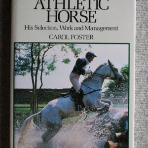 The Athletic Horse, His selection, work and management, Carol Foster