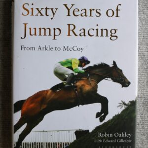 Sixty Years of Jump Racing, From Arkle to McCoy, Robin Oakley