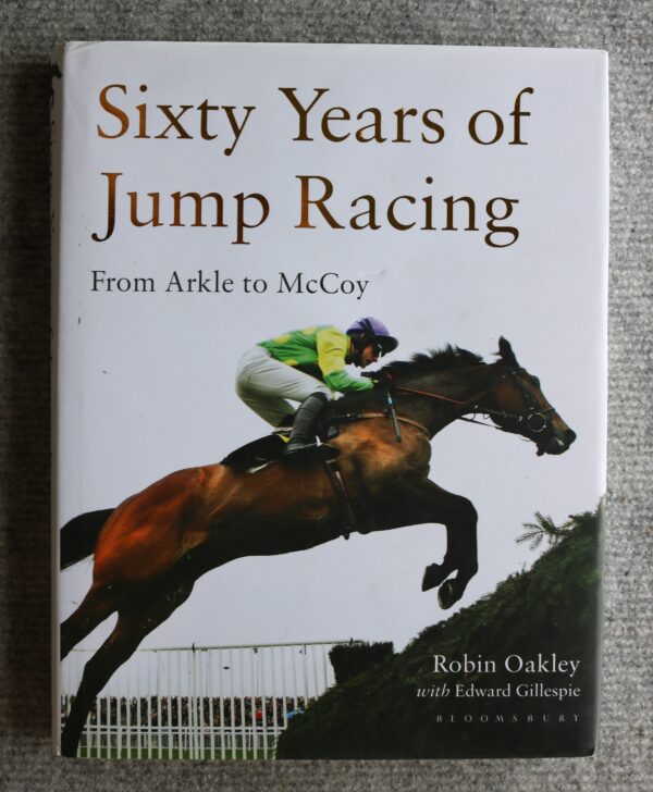 Sixty Years of Jump Racing, From Arkle to McCoy, Robin Oakley - Horse Books