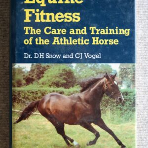 Equine Fitness, The Care and Training of The Athletic Horse, Dr D H Snow and C J Vogel