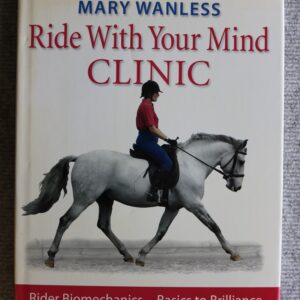 Mary Wanless, Ride With Your Mind Clinic, Rider Biomechanics - Basic To Brilliance