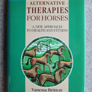 Alternative Therapies For Horses, a new approach to health and fitness, Vanessa Britton