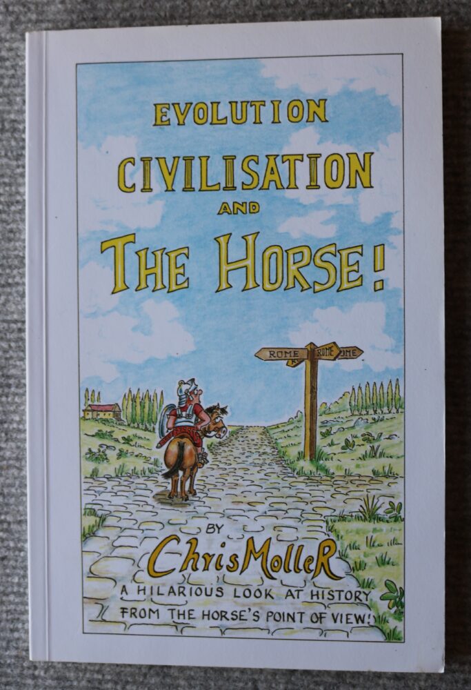 Evolution, Civilisation and the Horse, hilarious history from the horses point of view, Chris Moller