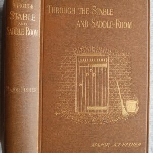 Through The Stable and Saddle Room, Major A.T. Fisher, 1890