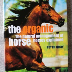 The Organic Horse, The Natural Management of Horses Explained, Peter Gray