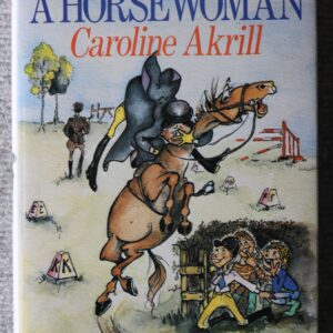 Not Quite A Horsewoman, Caroline Akrill